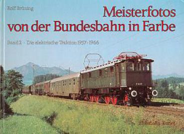 Meisterfotos von der Bundesbahn in Farbe Band 2 Die elektrische Traktion 1957 - 1966