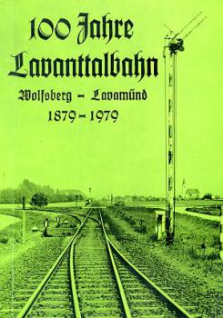 100 Jahre Lavanttalbahn 1879 - 1979 Wolfsberg Lavamünd