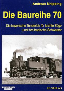 Die Baureihe 70 Die bayerische Tenderlok für leichte Züge und ihre badische Schwester
