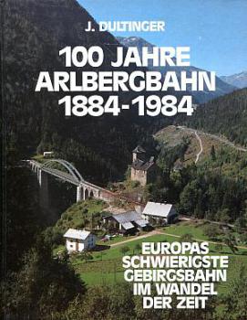100 Jahre Arlbergbahn 1884 - 1984, Europas schwierigste Gebirgsb