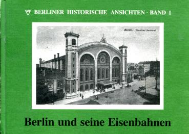 Berliner Historische Ansichten Band 1 Berlin und seine Eisenbahnen