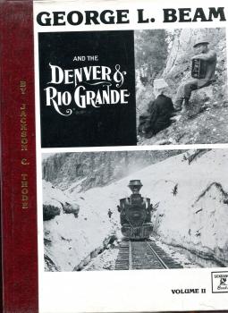 George L. Beam and the Denver u. Rio Grande Volume II