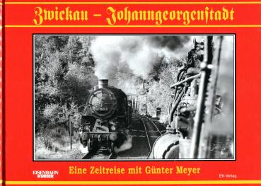 Zwickau – Johanngeorgenstadt Eine Zeitreise mit Günter Meyer