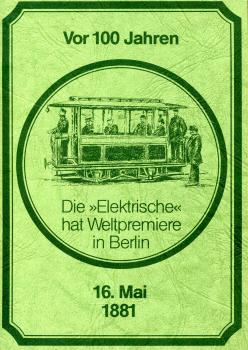 1881 Vor 100 Jahren – die Elektrische hat Weltpremiere in Berlin