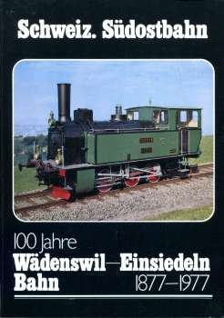 100 Jahre Wädenswil – Einsiedeln Bahn 1877 – 1977