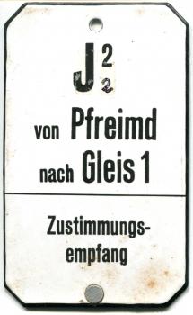 Emailleschils aus Stellwerk  J 2 von Pfreimd nach Gleis 1 Zustimmungsempfang