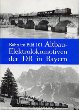 Altbau Elektrolokomotiven der DB in Bayern  Bahn im Bild 101