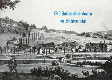 130 Jahre Eisenbahn im Schlematal