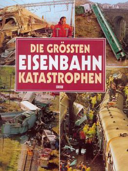 Die Größten Eisenbahnkatastrophen