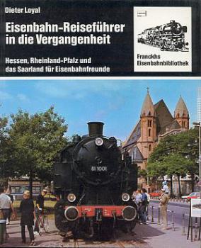 Eisenbahn Reiseführer in die Vergangenheit  Hessen Rheinland Pfalz und Saarland für Eisenbahnfreunde