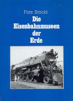 Die Eisenbahnmuseen der Erde