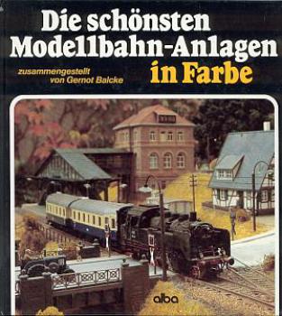 Die schönsten Modellbahn Anlagen in Farbe