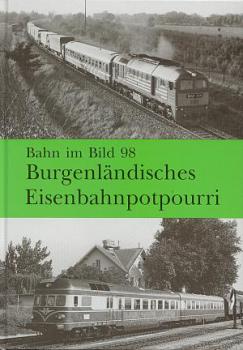 Burgenländisches Eisenbahnpotpourri Bahn im Bild 98