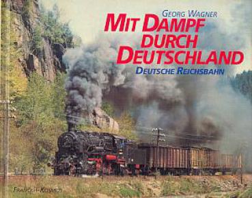Mit Dampf durch Deutschland Deutsche Reichsbahn