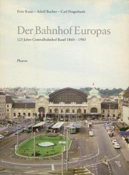 Der Bahnhof Europas Centralbahnhof Basel