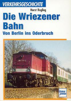 Die Wriezener Bahn Von Berlin ins Oderbruch