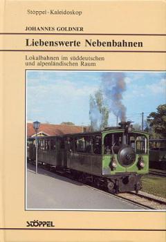 Liebenswerte Nebenbahnen süddeutscher u. alpenländischer Raum