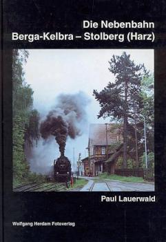 Die Nebenbahn Berga - Kelbra - Stolberg (Harz)