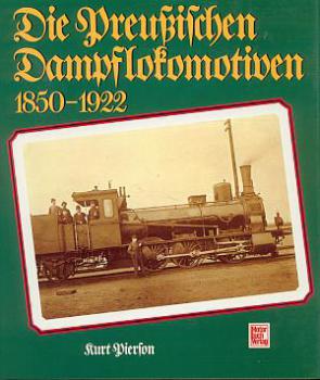 Die Preußischen Dampflokomotiven 1850 - 1922