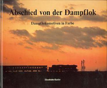 Abschied von der Dampflok Dampflokomotiven in Farbe