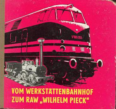 Vom Werkstättenbahnhof zum RAW Wilhelm Pieck Chemnitz