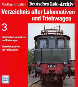Deutsches Lok Archiv 3 Verzeichnis aller Lokomotiven und Triebwagen Elektrische Lokomotiven und triebwagen, Diesellokomotiven und -triebwagen