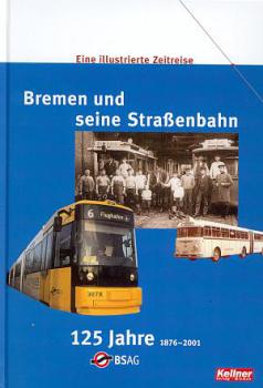 Bremen und seine Straßenbahn 125 Jahre BSAG 1876 - 2001