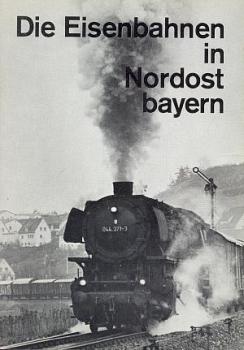Die Eisenbahnen in Nordostbayern