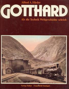 Gotthard Als die Technik Weltgeschichte schrieb