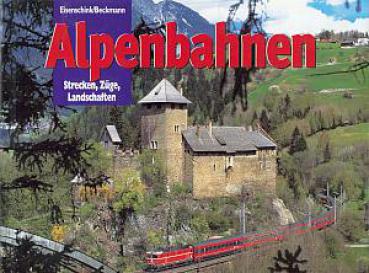 Alpenbahnen Strecken, Züge, Landschaften