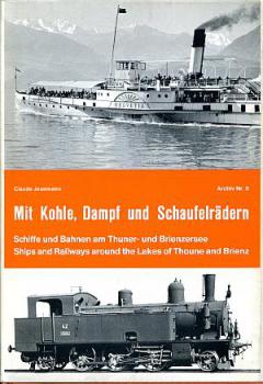 Mit Kohle Dampf und Schaufelrädern, Schiff und Bahn am Thuner- und Brienzersee