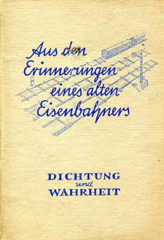Aus den Erinnerungen eines alten Eisenbahners, Dichtung und Wahr