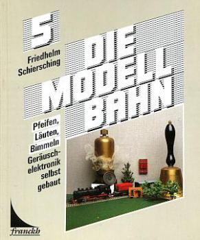 Die Modellbahn Band 5 - Pfeifen, Läuten, Bimmeln, Geräuschelektronik