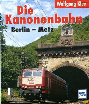 Die Kanonenbahn Berlin Metz