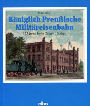 Königlich Preußische Militäreisenbahn, Berlin Zossen Jüterbog