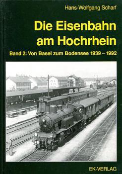 Die Eisenbahn am Hochrhein Band 2 Basel zum Bodensee 1939 - 1992
