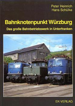 Bahnknotenpunkt Würzburg, das große Bahnbetriebswerk in Unterfranken