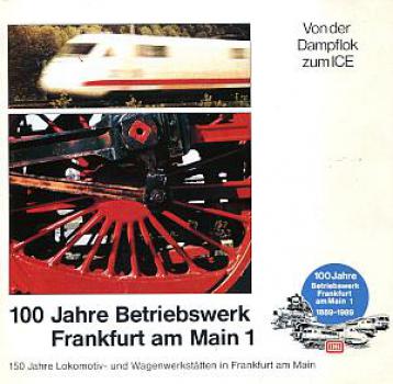 100 Jahre Betriebswerk Frankfurt am Main 1, von der Dampflok zum ICE