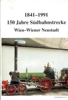 150 Jahre Südbahnstrecke Wien - Wiener Neustadt 1841 - 1991