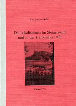Die Lokalbahnen im Steigerwald und der Fränkischen Alb