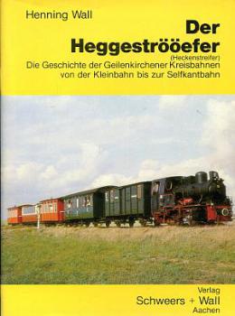 Der Heggeströöefer (Heckenstreifer)  Die Geschichte der Geilenkirchener Kreisbahnen Selfkantbahn