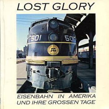 Lost Glory Eisenbahn in Amerika und ihre grossen Tage