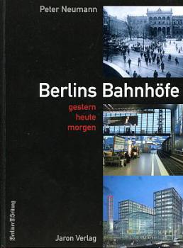 Berlins Bahnhöfe, gestern - heute - morgen