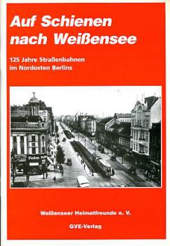 Auf Schienen nach Weißensee, Straßenbahn im Nordosten Berlins