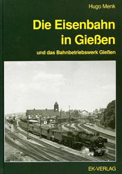 Die Eisenbahn in Gießen und das Bahnbetriebswerk Gießen