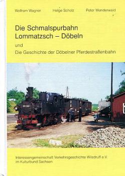 Die Schmalspurbahn Lommatzsch Döbeln