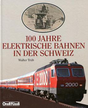 100 Jahre Elektrische Bahnen in der Schweiz
