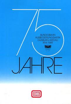 75 Jahre Bundesbahn Ausbesserungswerk Duisburg Wedau 1914 - 1989