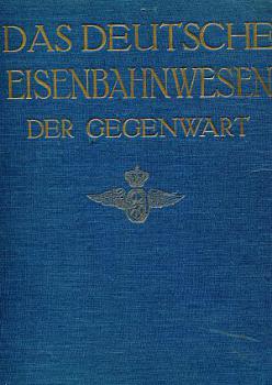 Das Deutsche Eisenbahnwesen der Gegenwart I. Band