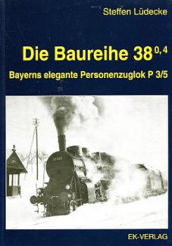 Die Baureihe 38.0-4 Bayerns elegante Personenzuglok P3/5